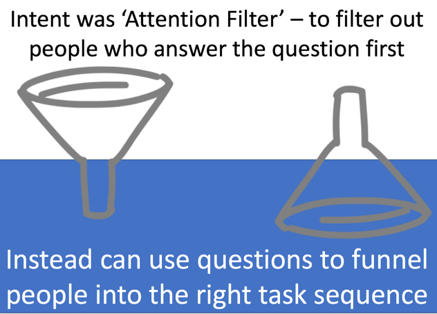 Funnel implying filtering out. Inverted Funnel implying using question to lead to right task sequence